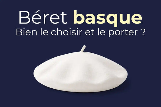 Béret basque : origine, style et conseils pour bien le choisir