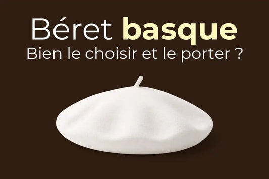 Béret basque : origine, style et conseils pour bien le choisir